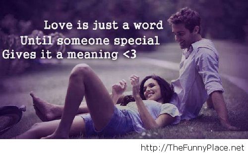 Love is not a word, is a meaning for someone special